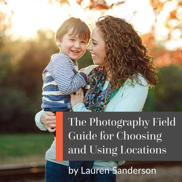 The Photography Field Guide for Choosing and Using Locations The Photography Field Guide for Choosing and Using Locations