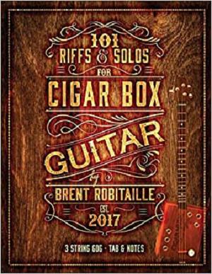 101 Riffs &amp; Solos for Cigar Box Guitar: Essential Lessons for 3 String Slide Cigar Box Guitar
