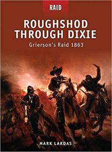 Roughshod Through Dixie: Grierson's Raid 1863 (Raid)