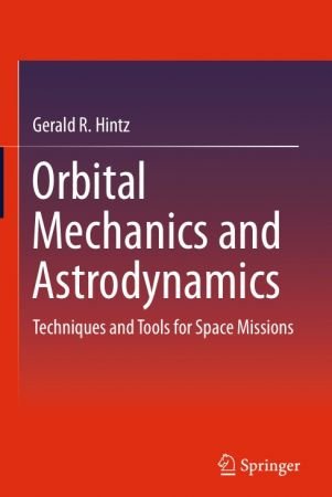 Orbital Mechanics and Astrodynamics: Techniques and Tools for Space Missions