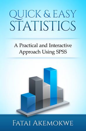 Quick and Easy Statistics: A Practical and Interactive Approach Using SPSS