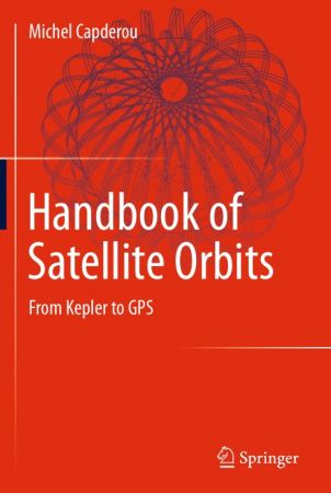 Handbook of Satellite Orbits: From Kepler to GPS