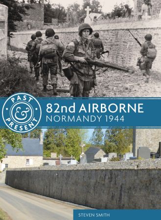 82nd Airborne: Normandy 1944 (Past & Present)