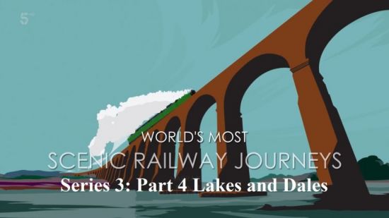 CH.5 - The Worlds Most Scenic Railway Journeys Series 3: Part 4 Lakes and Dales (2021) 1080p HDTV x264 AAC MVGroup