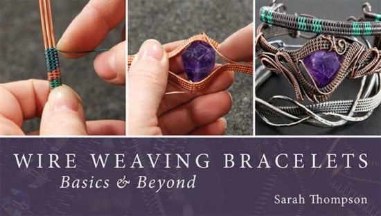 Wire Weaving Bracelets: Basics &amp; Beyond