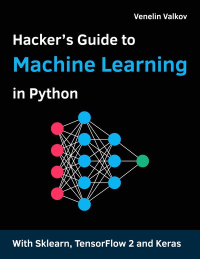 Hacker's Guide to Machine Learning with Python: Hands on guide to solving real world Machine Learning problems [Final Version]
