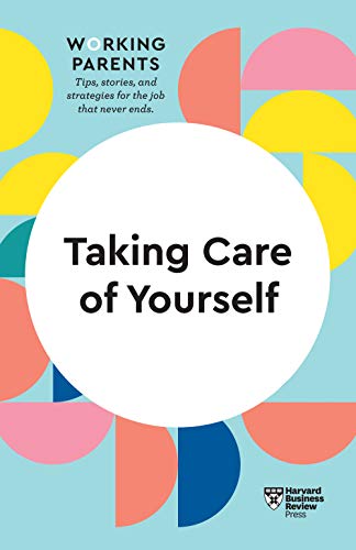 Taking Care of Yourself (HBR Working Parents Series) [True PDF]