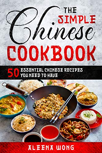 The Simple Chinese Cookbook : 50 Essential Chinese Recipes You Need To ...