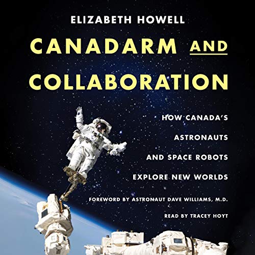 Canadarm and Collaboration: How Canada's Astronauts and Space Robots Explore New Worlds [Audiobook]