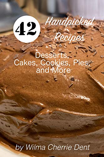 42 Handpicked Recipes: Desserts, Cakes, Cookies, Pies, and more