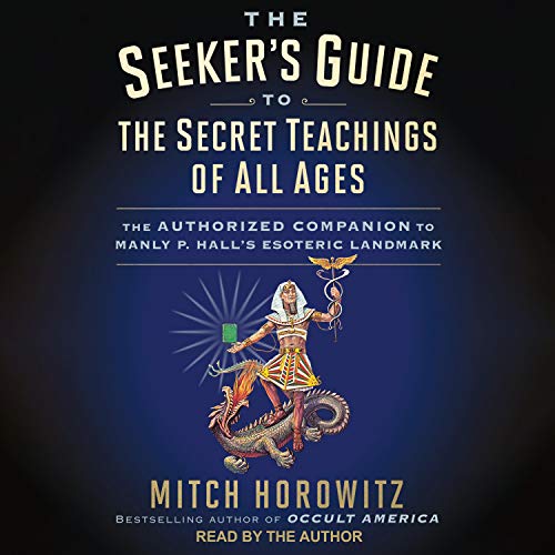 The Seeker's Guide to The Secret Teachings of All Ages: The Authorized Companion to Manly P Hall's Esoteric Landmark [Audiobook]