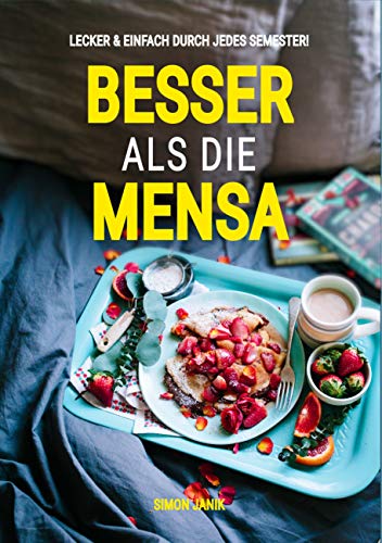 Besser als die Mensa: Lecker &amp; einfach durch jedes Semester!