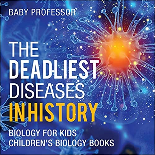 The Deadliest Diseases in History - Biology for Kids | Children's Biology Books