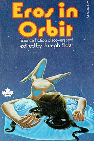 Eros in Orbit: A Collection of All New Science Fiction Stories About Sex