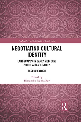 Negotiating Cultural Identity: Landscapes in Early Medieval South Asian History, 2nd Edition