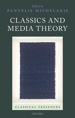 Classics and Media Theory (Classical Presences)