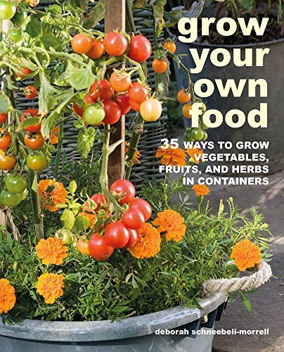 Grow Your Own Food 35 Ways To Grow Vegetables Fruits And Herbs In Containers Softarchive