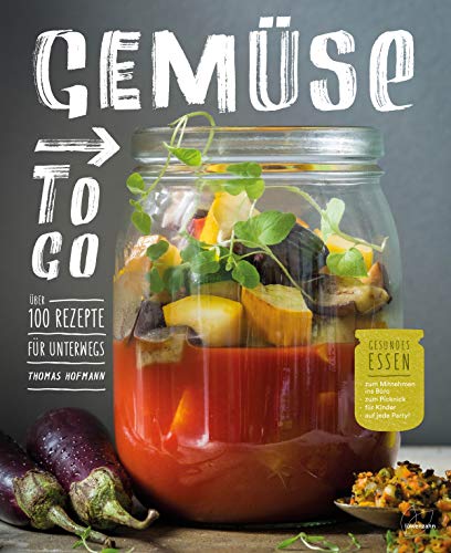 Gemüse to go. Über 100 Rezepte für unterwegs