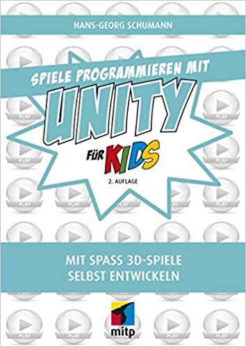 Spiele programmieren mit Unity für Kids: Mit Spaß 3D-Spiele selbst entwickeln (mitp für Kids) 
