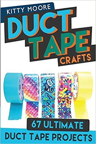 Duct Tape Crafts: 67 Ultimate Duct Tape Crafts - For Purses, Wallets &amp; Much More!
