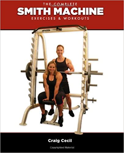 The Complete Smith Machine: Exercises &amp; Workouts 