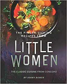 The Finger Licking Recipes from Little Women: The Classic Cuisine from Concord
