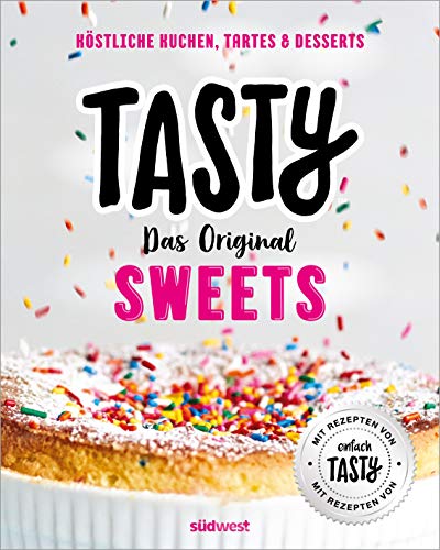 Tasty Sweets: Das Original - Köstliche Kuchen, Tartes &amp; Desserts - Mit Rezepten von "einfach Tasty"