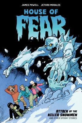 House of Fear: Attack of the Killer Snowmen and Other Stories by James Powell,  Jethro Morales,  James Hislope,  Josh Jensen