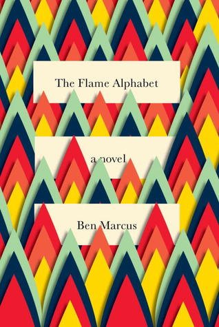 The Flame Alphabet: A Novel by Ben Marcus