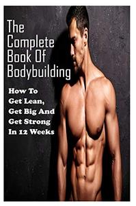 [ FreeCourseWeb ] The Complete Book Of Bodybuilding - How To Get Lean,Get Big And Get Strong In 12 Weeks - Beginner Bodybuilding Plan
