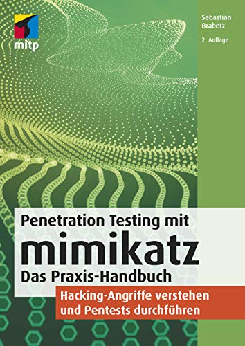 Penetration Testing mit mimikatz: Das Praxis-Handbuch: Hacking-Angriffe verstehen und Pentests durchführen 