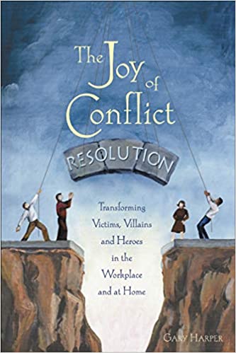 CourseWikia The Joy of Conflict Resolution Transforming Victims Villains and Heroes in the Workplace and at Home