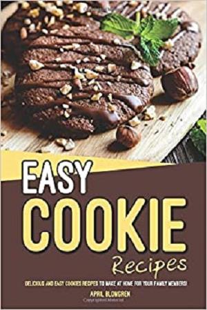 Easy Cookie Recipes: Delicious and Easy Cookies Recipes to Make at Home for Your Family Members