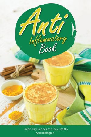 Anti Inflammatory Book: Avoid Oily Recipes and Stay Healthy 