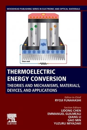 Thermoelectric Energy Conversion: Theories and Mechanisms, Materials, Devices, and Applications 