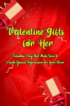  Valentine Gifts for Her: Valentine Day that Make Sure to Create Special Impression for Your Lover: Gifts for Girlfriend on Valentine's Day 