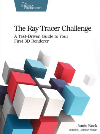 The Ray Tracer Challenge: A Test-Driven Guide to Your First 3D Renderer (PDF)