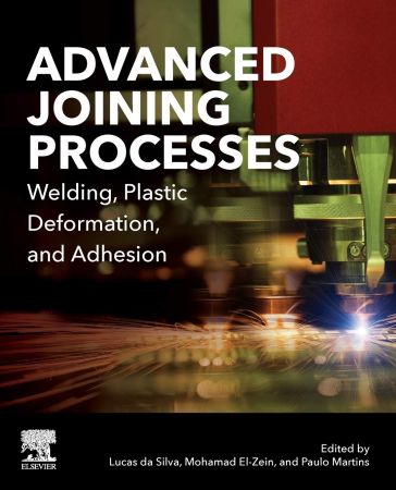 Advanced Joining Processes: Welding, Plastic Deformation, and Adhesion 