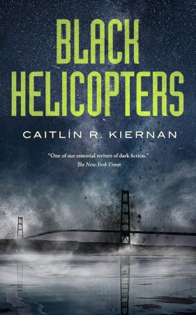 Black Helicopters (Tinfoil Dossier #2) by Caitlín R. Kiernan