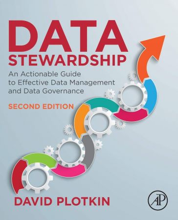 Data Stewardship: An Actionable Guide to Effective Data Management and Data Governance, 2nd Edition