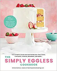 The Simply Eggless Cookbook: The Ultimate Guide for Mastering Egg Free Cakes, Cupcakes, Cookies, Brownies, and More
