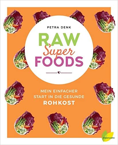 Raw Superfoods. Mein einfacher Start in die gesunde Rohkost