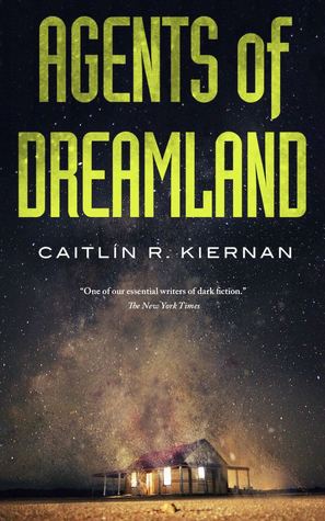 Agents of Dreamland (Tinfoil Dossier #1) by Caitlín R. Kiernan