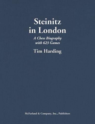 Steinitz in London: A Chess Biography With 623 Games