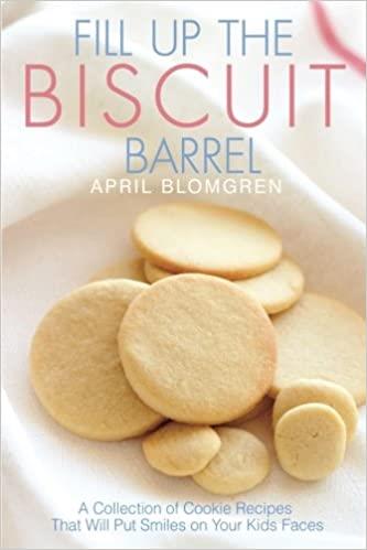 Fill Up the Biscuit Barrel: A Collection of Cookie Recipes That Will Put Smiles on Your Kids Faces