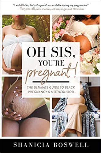 Oh Sis, You’re Pregnant!: The Ultimate Guide to Black Pregnancy &amp; Motherhood (For New Moms)