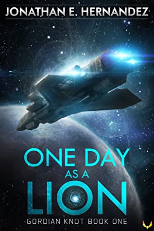 One Day as a Lion (Gordian Knot Book One) by Jonathan E. Hernandez