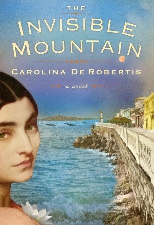 The Invisible Mountain: A Novel by Carolina De Robertis