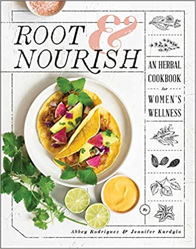 Root &amp; Nourish: An Herbal Cookbook for Women's Wellness