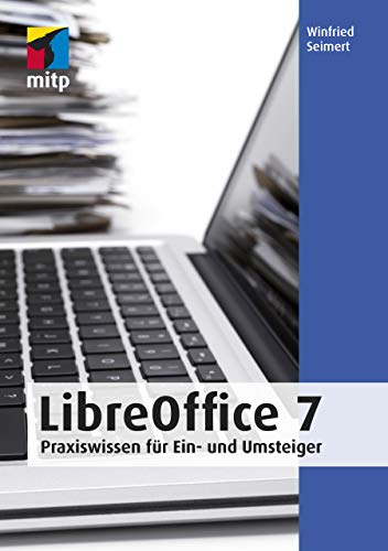 LibreOffice 7 : Praxiswissen für Ein- und Umsteiger
